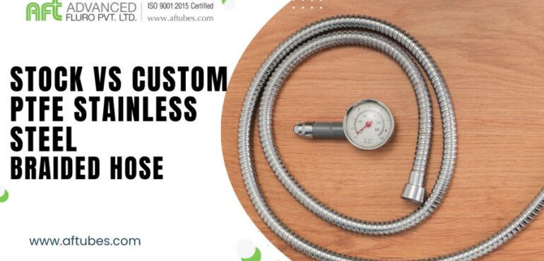 stock Vs custom PTFE stainless steel braided hose
